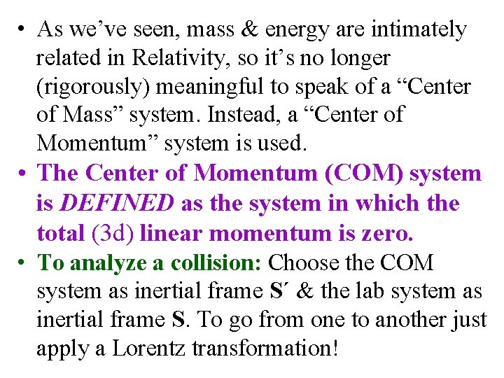  • As we’ve seen, mass & energy are intimately related in Relativity, so