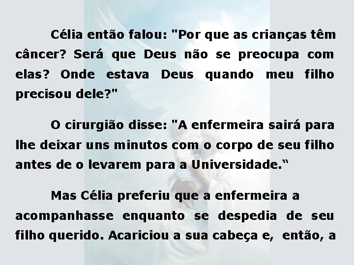 Célia então falou: "Por que as crianças têm câncer? Será que Deus não se