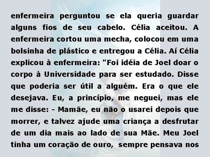 enfermeira perguntou se ela queria guardar alguns fios de seu cabelo. Célia aceitou. A