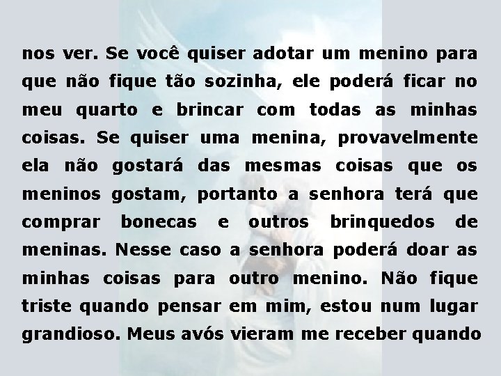 nos ver. Se você quiser adotar um menino para que não fique tão sozinha,