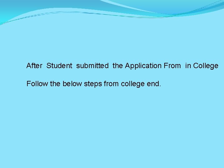 After Student submitted the Application From in College Follow the below steps from college