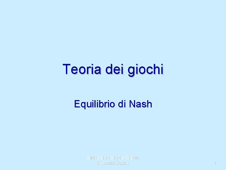 Teoria dei giochi Equilibrio di Nash Slides di Teoria dei Giochi, Vincenzo Cutello 1