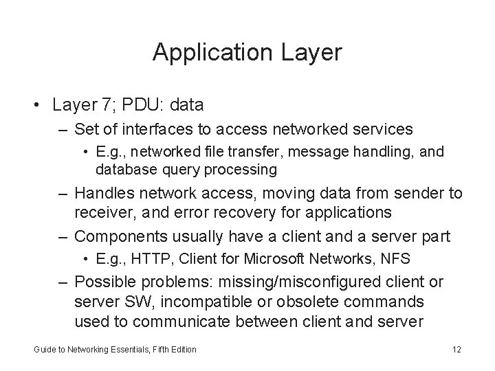 Application Layer • Layer 7; PDU: data – Set of interfaces to access networked