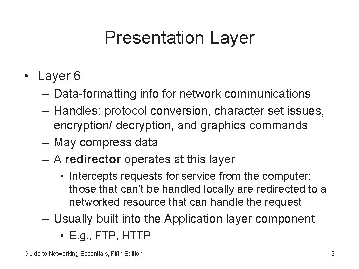 Presentation Layer • Layer 6 – Data-formatting info for network communications – Handles: protocol