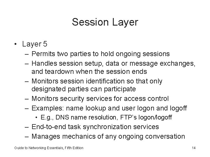 Session Layer • Layer 5 – Permits two parties to hold ongoing sessions –