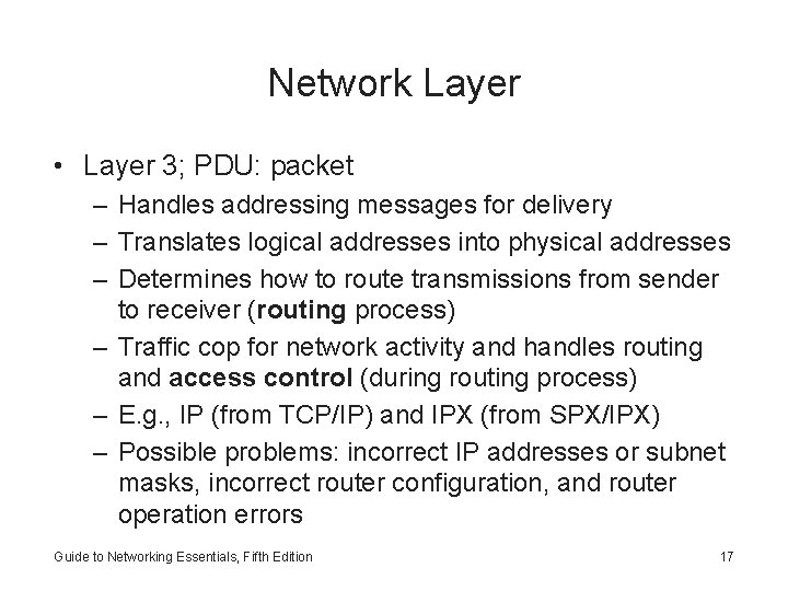 Network Layer • Layer 3; PDU: packet – Handles addressing messages for delivery –