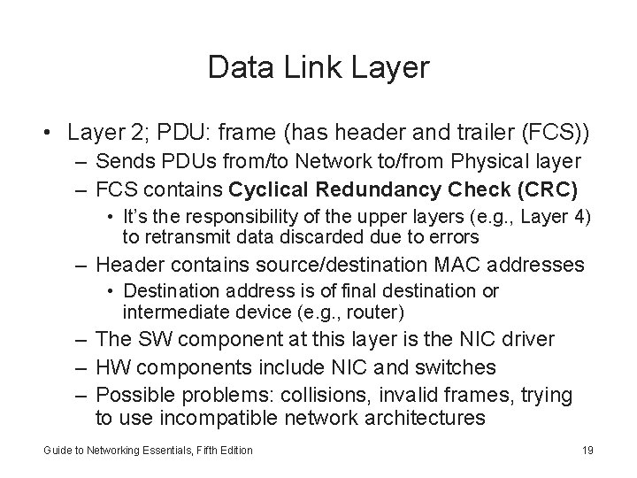 Data Link Layer • Layer 2; PDU: frame (has header and trailer (FCS)) –
