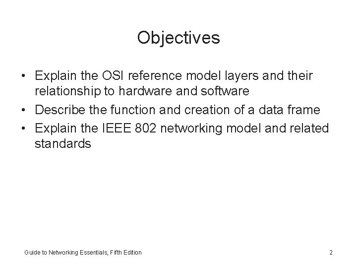 Objectives • Explain the OSI reference model layers and their relationship to hardware and