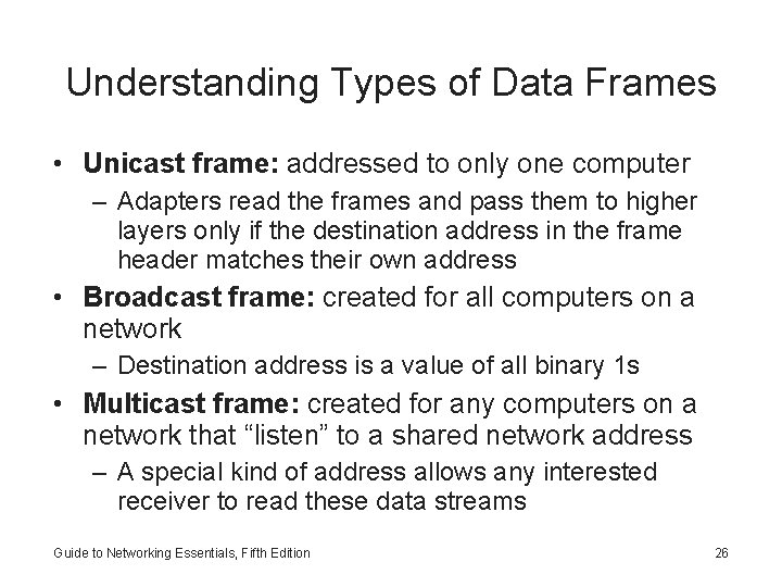 Understanding Types of Data Frames • Unicast frame: addressed to only one computer –