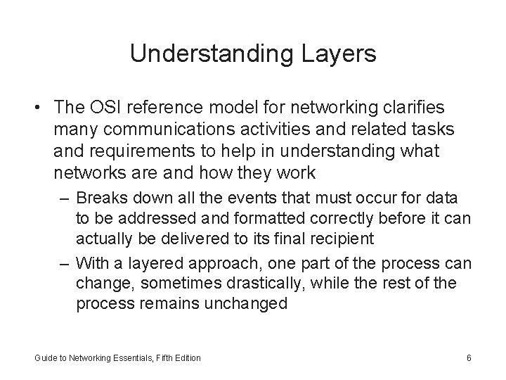 Understanding Layers • The OSI reference model for networking clarifies many communications activities and