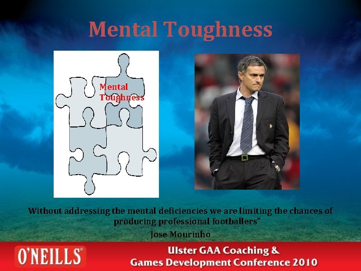 Mental Toughness Without addressing the mental deficiencies we are limiting the chances of producing