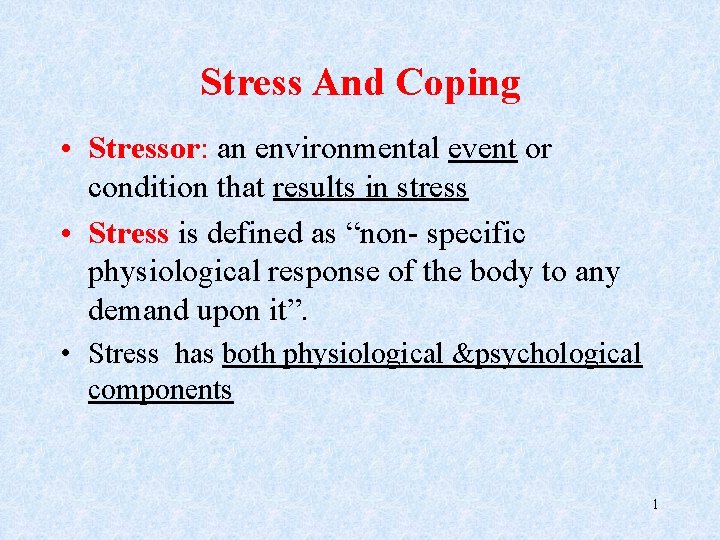 Stress And Coping • Stressor: an environmental event or condition that results in stress