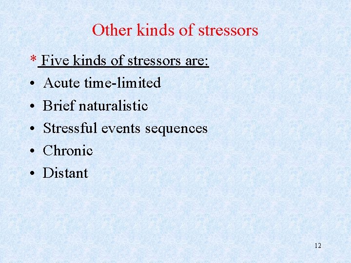 Other kinds of stressors * Five kinds of stressors are: • Acute time-limited •