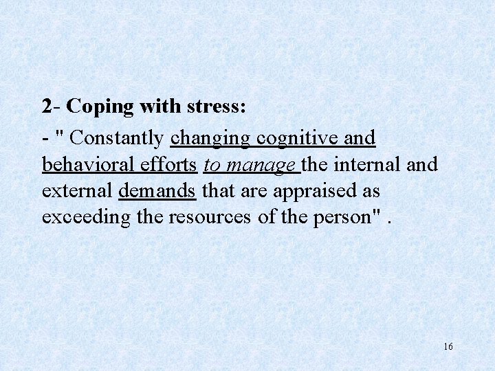 2 - Coping with stress: - " Constantly changing cognitive and behavioral efforts to