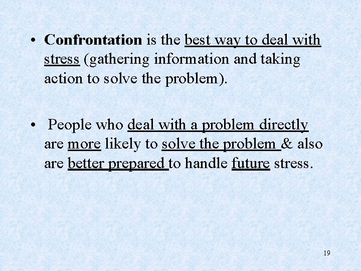  • Confrontation is the best way to deal with stress (gathering information and