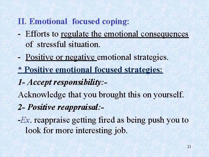 II. Emotional focused coping: - Efforts to regulate the emotional consequences of stressful situation.