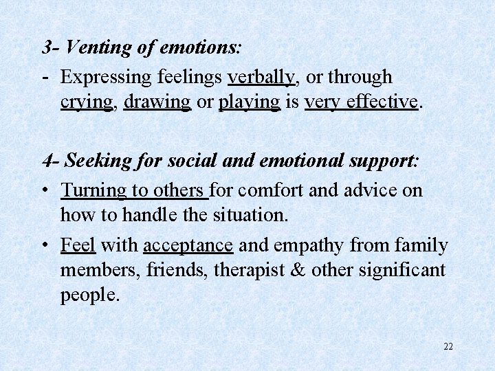 3 - Venting of emotions: - Expressing feelings verbally, or through crying, drawing or