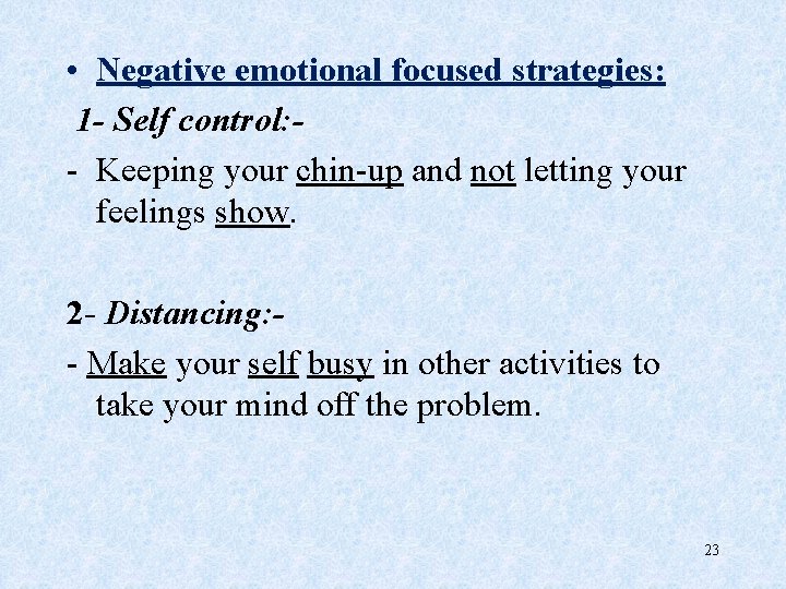  • Negative emotional focused strategies: 1 - Self control: - Keeping your chin-up