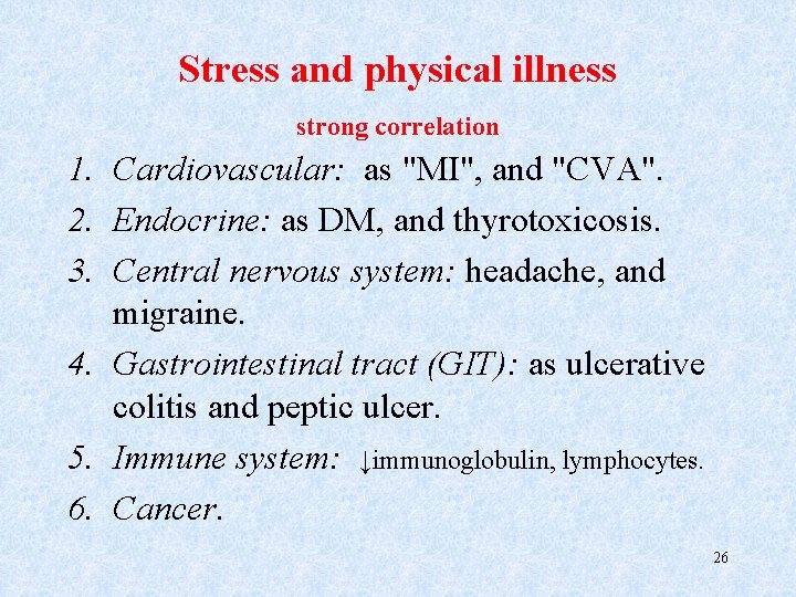 Stress and physical illness strong correlation 1. Cardiovascular: as "MI", and "CVA". 2. Endocrine: