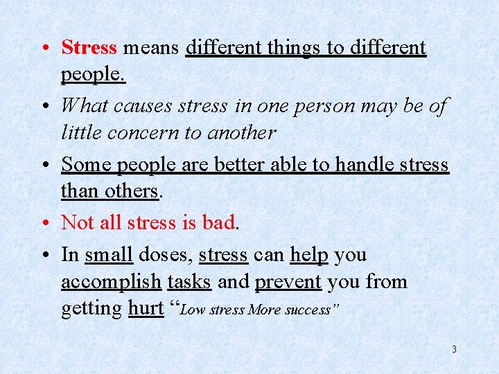  • Stress means different things to different people. • What causes stress in