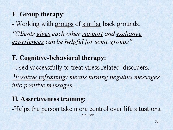 E. Group therapy: - Working with groups of similar back grounds. “Clients gives each