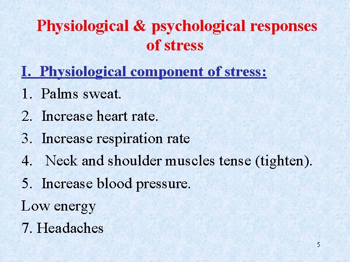 Physiological & psychological responses of stress I. Physiological component of stress: 1. Palms sweat.