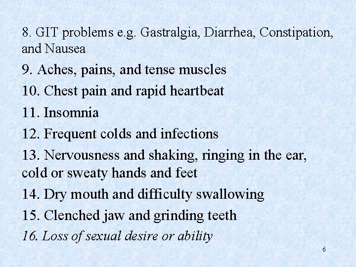 8. GIT problems e. g. Gastralgia, Diarrhea, Constipation, and Nausea 9. Aches, pains, and