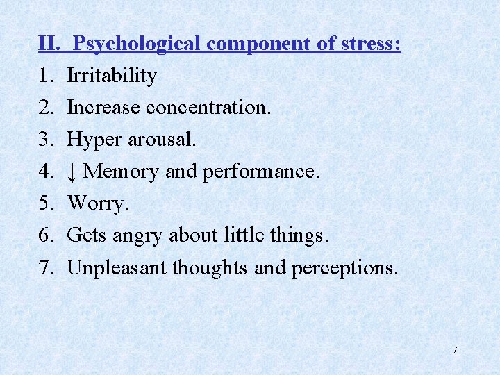 II. Psychological component of stress: 1. Irritability 2. Increase concentration. 3. Hyper arousal. 4.