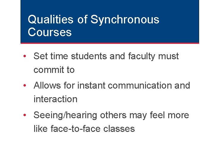Qualities of Synchronous Courses • Set time students and faculty must commit to • Qualities of Synchronous Courses • Set time students and faculty must commit to •