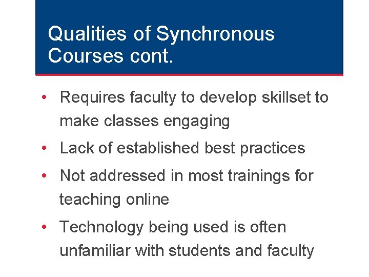 Qualities of Synchronous Courses cont. • Requires faculty to develop skillset to make classes Qualities of Synchronous Courses cont. • Requires faculty to develop skillset to make classes