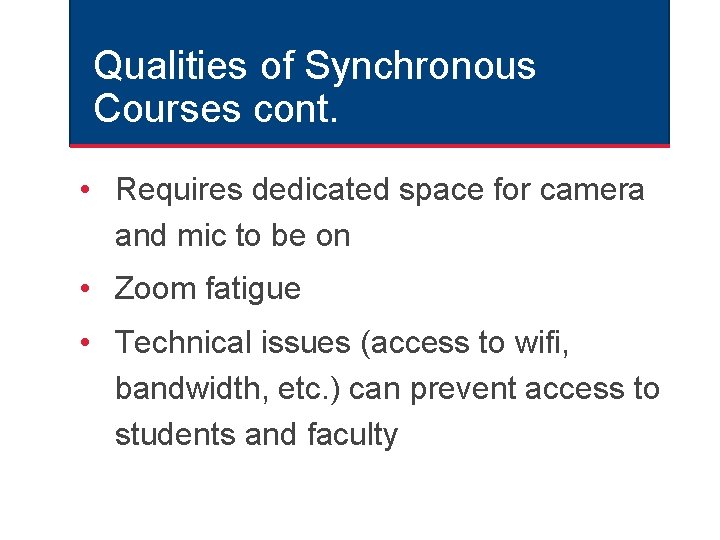 Qualities of Synchronous Courses cont. • Requires dedicated space for camera and mic to Qualities of Synchronous Courses cont. • Requires dedicated space for camera and mic to