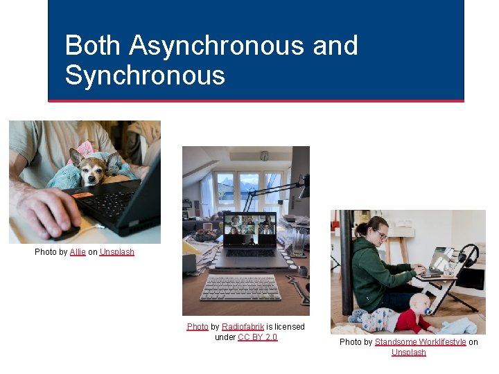 Both Asynchronous and Synchronous Photo by Allie on Unsplash Photo by Radiofabrik is licensed Both Asynchronous and Synchronous Photo by Allie on Unsplash Photo by Radiofabrik is licensed