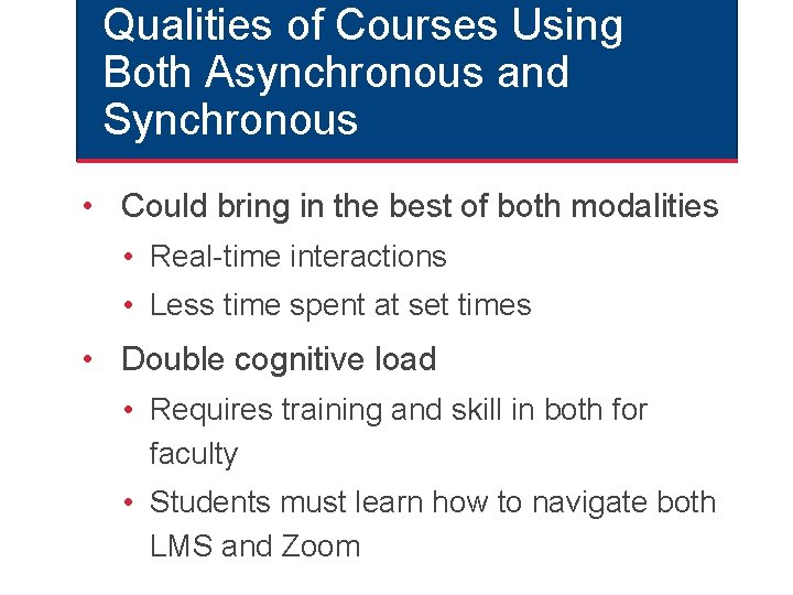 Qualities of Courses Using Both Asynchronous and Synchronous • Could bring in the best Qualities of Courses Using Both Asynchronous and Synchronous • Could bring in the best