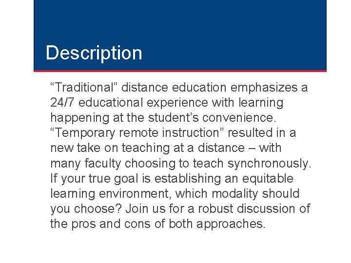 Description “Traditional” distance education emphasizes a 24/7 educational experience with learning happening at the Description “Traditional” distance education emphasizes a 24/7 educational experience with learning happening at the