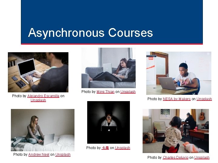 Asynchronous Courses Photo by Mimi Thian on Unsplash Photo by Alejandro Escamilla on Unsplash Asynchronous Courses Photo by Mimi Thian on Unsplash Photo by Alejandro Escamilla on Unsplash