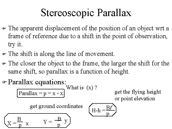 Stereoscopic Parallax The apparent displacement of the position of an object wrt a frame
