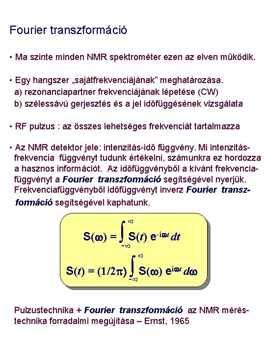 Fourier transzformáció • Ma szinte minden NMR spektrométer ezen az elven működik. • Egy