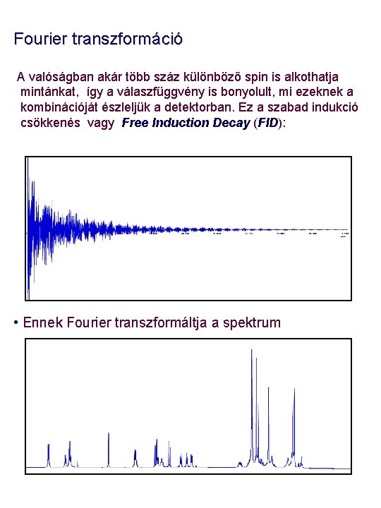 Fourier transzformáció A valóságban akár több száz különböző spin is alkothatja mintánkat, így a