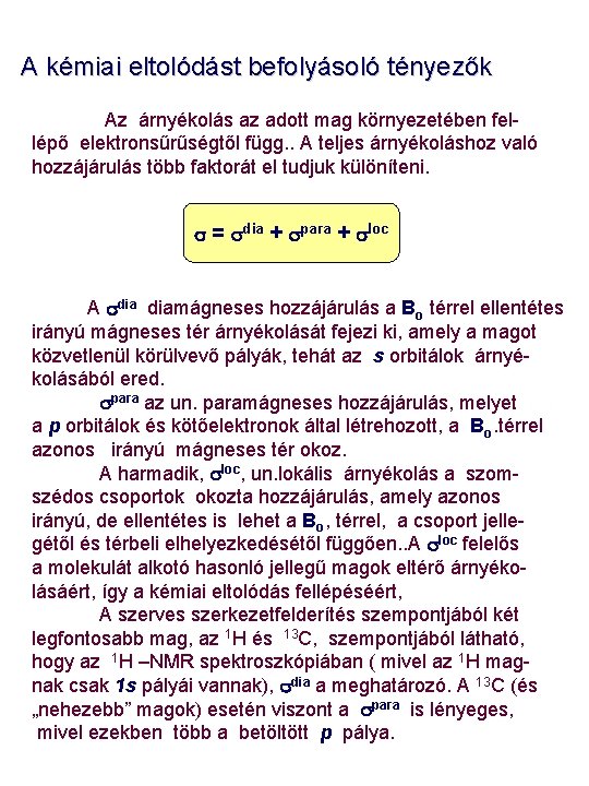 A kémiai eltolódást befolyásoló tényezők Az árnyékolás az adott mag környezetében fellépő elektronsűrűségtől függ.