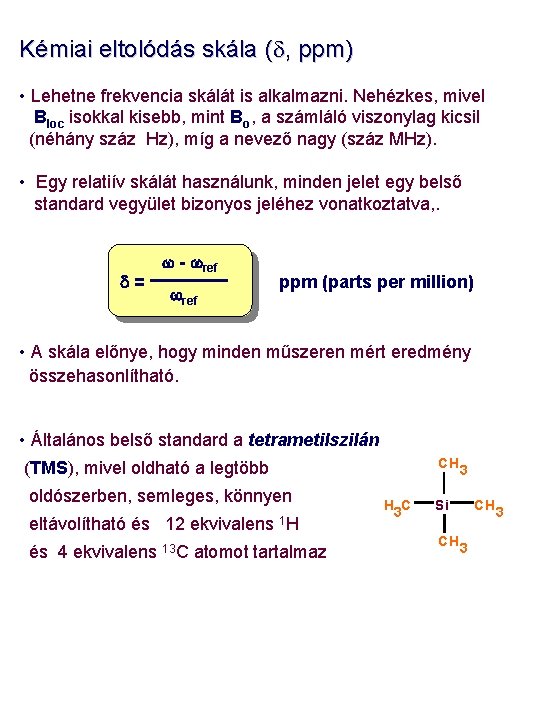 Kémiai eltolódás skála (d, ppm) • Lehetne frekvencia skálát is alkalmazni. Nehézkes, mivel Bloc