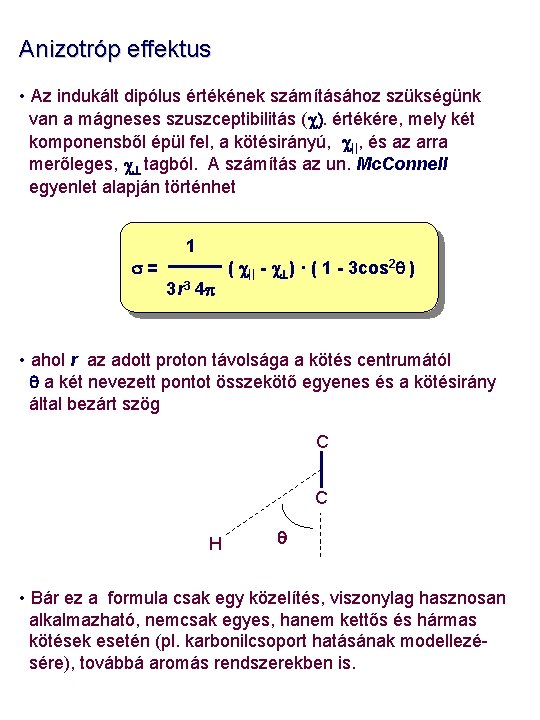Anizotróp effektus • Az indukált dipólus értékének számításához szükségünk van a mágneses szuszceptibilitás (c).