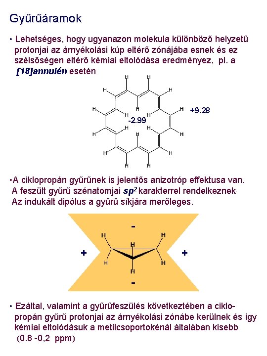 Gyűrűáramok • Lehetséges, hogy ugyanazon molekula különböző helyzetű protonjai az árnyékolási kúp eltérő zónájába