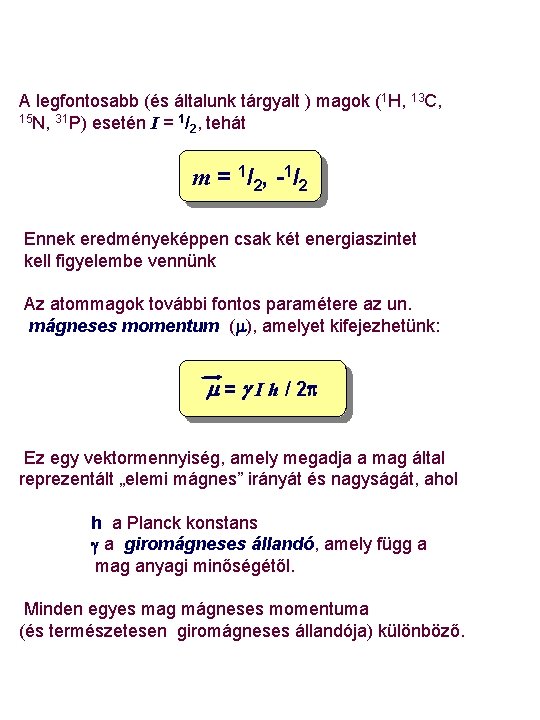 A legfontosabb (és általunk tárgyalt ) magok (1 H, 13 C, 15 N, 31