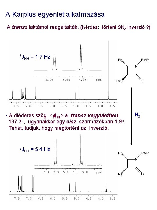 A Karplus egyenlet alkalmazása A transz laktámot reagáltatták. (Kérdés: történt SN 2 inverzió ?