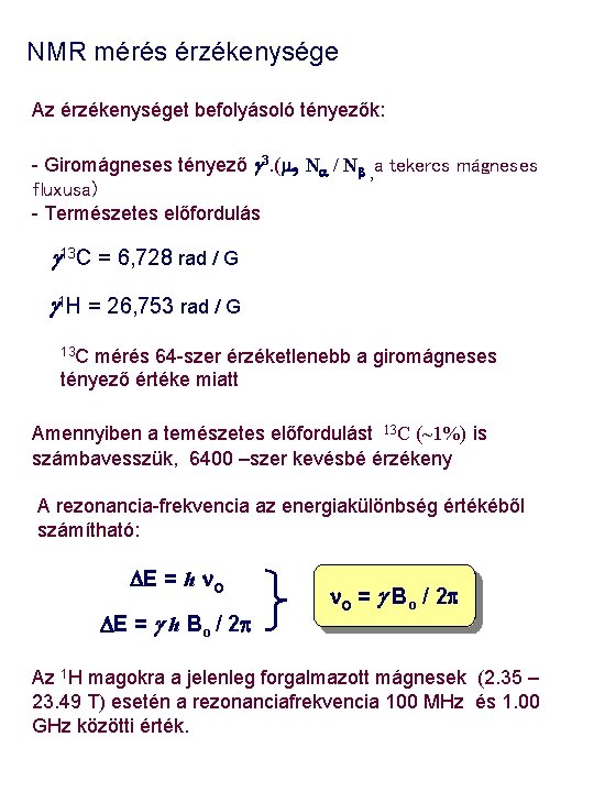 NMR mérés érzékenysége Az érzékenységet befolyásoló tényezők: - Giromágneses tényező g 3. (m, Na