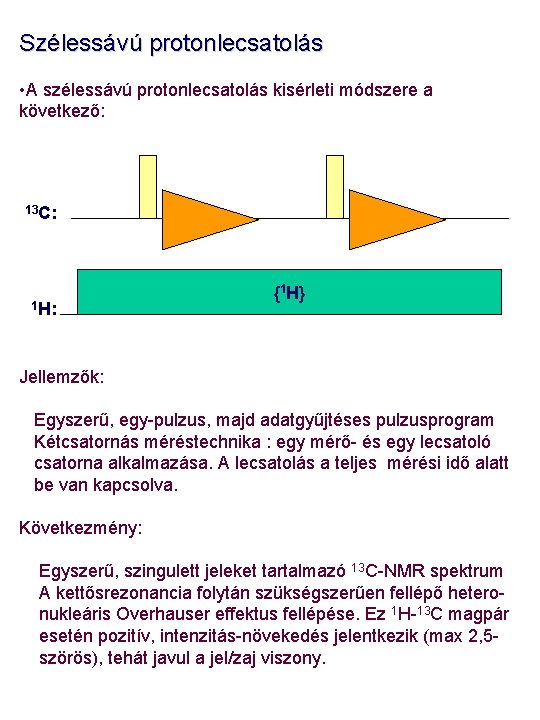 Szélessávú protonlecsatolás • A szélessávú protonlecsatolás kisérleti módszere a következő: 13 C: 1 H:
