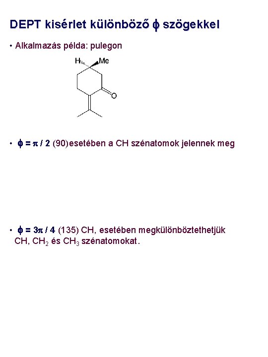 DEPT kisérlet különböző f szögekkel • Alkalmazás példa: pulegon • f = p /