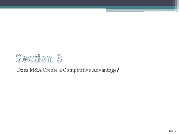 Section 3 Does M&A Create a Competitive Advantage? 10 -17 