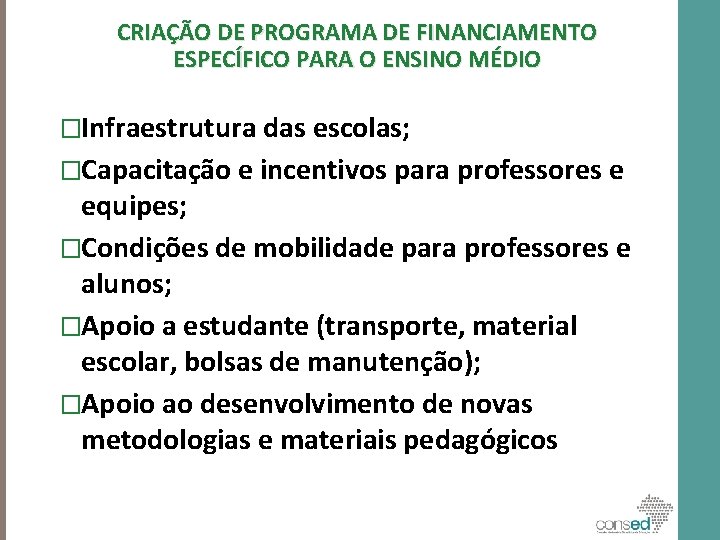 CRIAÇÃO DE PROGRAMA DE FINANCIAMENTO ESPECÍFICO PARA O ENSINO MÉDIO �Infraestrutura das escolas; �Capacitação