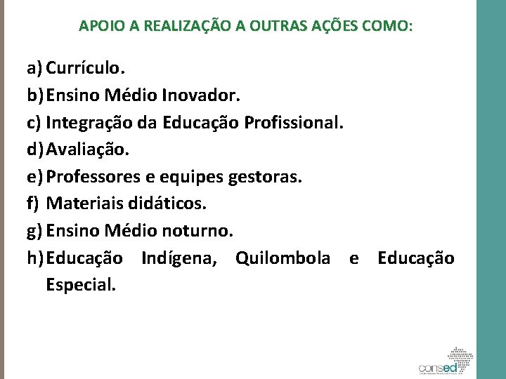 APOIO A REALIZAÇÃO A OUTRAS AÇÕES COMO: a) Currículo. b) Ensino Médio Inovador. c)